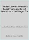 The Iran-Contra Connection : Secret Teams and Covert Operations in the Reagan Era