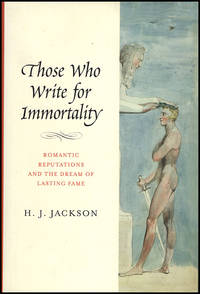 Those Who Write for Immortality: Romantic Reputations and the Dream of Lasting Fame