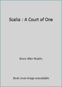 Scalia : A Court of One