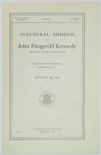 INAUGURAL ADDRESS OF JOHN FITZGERALD KENNEDY, President of the United States.  Delivered at the Capitol, Washington, D.C.  January 20, 1961 by Kennedy, John Fitzgerald - 1961