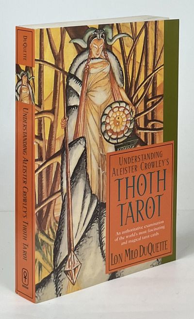 Understanding Aleister Crowley's Thoth Tarot; An authoritative examination of the world's most fascinating and magical tarot cards