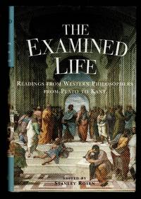 The Examined Life: Readings from Western Philosophers from Plato to Kant