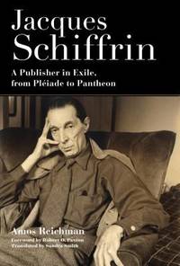Jacques Schiffrin : A Publisher in Exile, from Pl?iade to Pantheon
