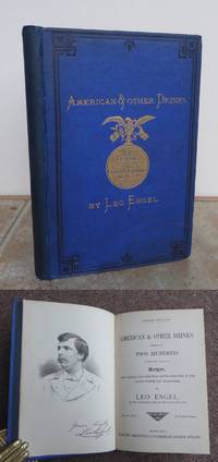 AMERICAN &amp; OTHER DRINKS, upwards of Two Hundred of the Most  Approved Recipes for making the Principal Beverages used in the United States and Elsewhere. by ENGEL, Leo.   COCKTAILS.: - 1881