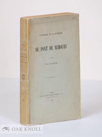L'ENFANCE ET LA JEUNESSE DE DU PONT DE NEMOURS RACONTEES PAR LUI-MEME