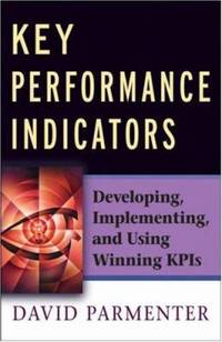 Key Performance Indicators : Developing, Implementing, and Using Winning KPIs