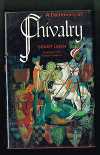 A Dictionary of Chivalry by Uden, Grant - 1968