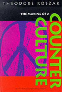 image of The Making of a Counter Culture: Reflections on the Technocratic Society and Its Youthful Opposition