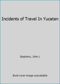 Incidents of Travel In Yucatan by Stephens, John L - 1988