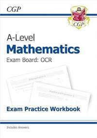 A-Level Maths OCR Exam Practice Workbook (includes Answers): for the 2025 and 2026 exams (CGP OCR...