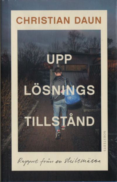 UPPLÖSNINGSTILLSTÅND. Rapport från en skilsmässa.