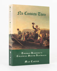 No Convicts There. Thomas Harding's Colonial South Australia by Max CARTER - Paperback - First Edition - 1997 - from Michael Treloar Antiquarian Booksellers (SKU: 125961)