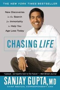 Chasing Life : New Discoveries in the Search for Immortality to Help You Age Less Today