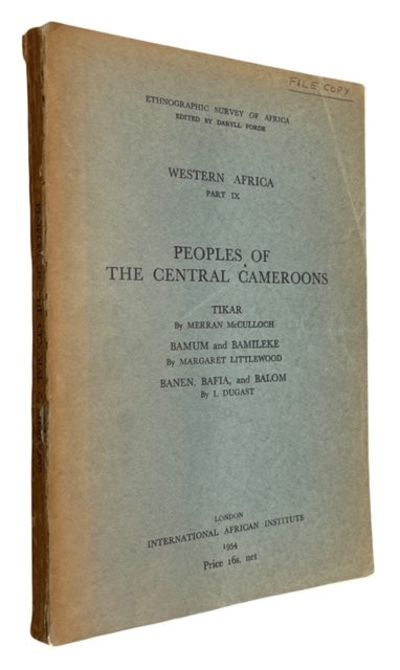 Peoples of the Central Cameroons: Tikar by Merran McCulloch; Bamum and Bamileke by Margaret Littlewood; [and] Banen, Bafia, and Balom by I. Dugast