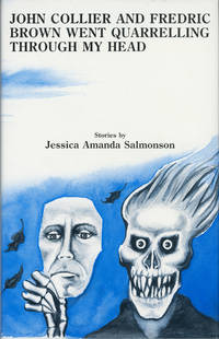 JOHN COLLIER AND FREDRIC BROWN WENT QUARRELLING THROUGH MY HEAD: STORIES .. by Salmonson, Jessica Amanda - 1989