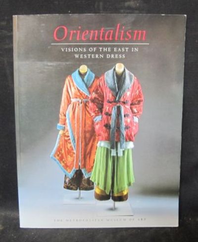 Orientalism. Visions of the East in Western Dress.