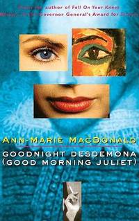 Goodnight Desdemona (Good Morning Juliet) by Ann-Marie MacDonald