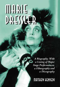 Marie Dressler: A Biography; With a Listing of Major Stage Performances, a Filmography and a...