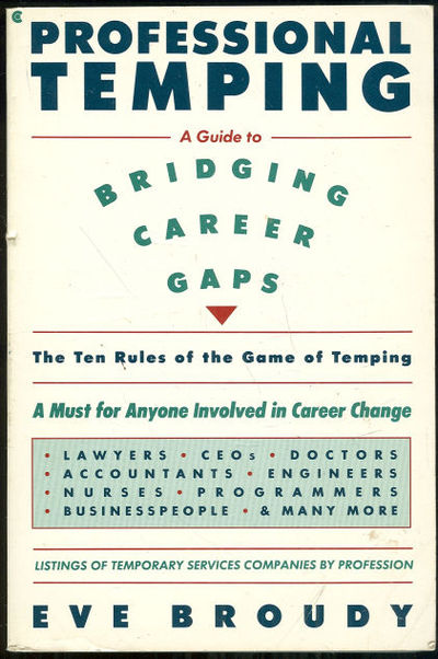 Broudy, Eve - Professional Temping a Guide to Bridging Career Gaps