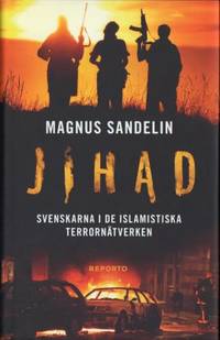 Jihad. Svenskarna i de islamistiska…