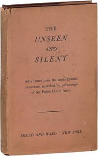 The Unseen and Silent; Adventures from the Underground Movement Narrated by Paratroops of The Polish Home Army