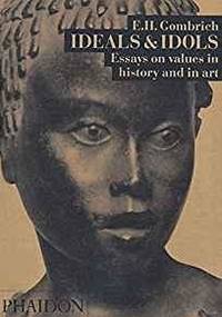 image of IDEALS & IDOLS: ESSAYS ON VALUES IN HISTORY AND IN ART
