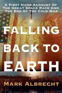 Falling Back to Earth : A First Hand Account of the Great Space Race and the End of the Cold War by Mark Albrecht - Paperback - 2011 - from ThriftBooks (SKU: G0615447090I4N10)