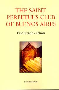 The Saint Perpetuus Club of Buenos Aires by Carlson, Eric Stener - 2009