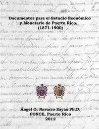 Documentos para el Estudio Económico y Monetario de Puerto Rico. (1871-1900)