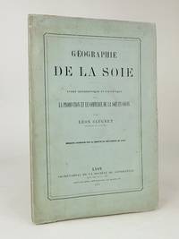 Géographie de la soie. Étude géographique et statistique sur la production et le commerce de...
