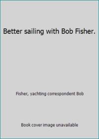 Better sailing with Bob Fisher.