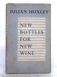 New Bottles for New Wine by Julian Huxley - 1957