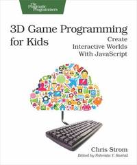 3D Game Programming for Kids : Create Interactive Worlds with JavaScript