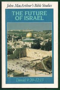John MacArthur's Bible Studies. The Future of Israel. Daniel 9:20-12:13