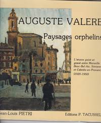 Auguste Valere. Paysages orphelins. L'oeuvre peint et grav� entre Marseille, Bouc-Bel-Air, Simiane et Cabri�s-en-Provence ( 1920-1950 ).