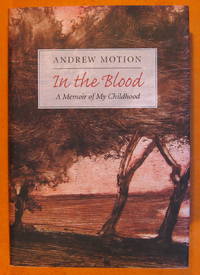 In the Blood: A Memoir of My Childhood by Motion, Andrew - 2007