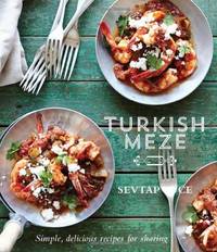 Turkish Meze: Simple, Delicious Recipes for Sharing by Sevtap Yuce