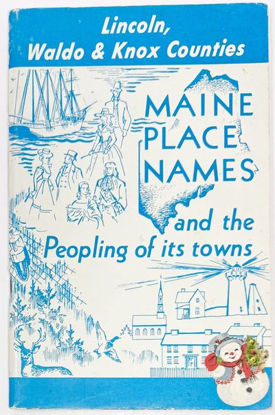 Maine Place Names and the Peopling of Its Towns, County Edition: Lincoln, Waldo & Knox Counties