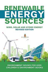 Renewable Energy Sources - Wind, Solar and Hydro Energy Revised Edition : Environment Books for...