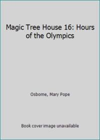 Magic Tree House 16: Hours of the Olympics by Osborne, Mary Pope - 1998