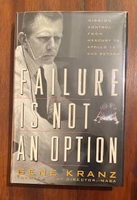 Failure Is Not An Option. Mission Control From Mercury to Apollo 13 and Beyond.