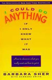 I Could Do Anything If I Only Knew What It Was: How to Discover What You Really Want and How to...