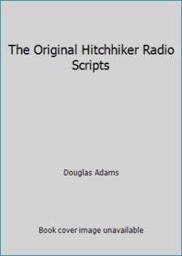 The Original Hitchhiker Radio Scripts: 10th Anniversary Edition