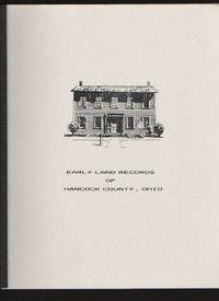 Early Land Records of Hancock County, Ohio by Hancock County Chapter OGS - 1986