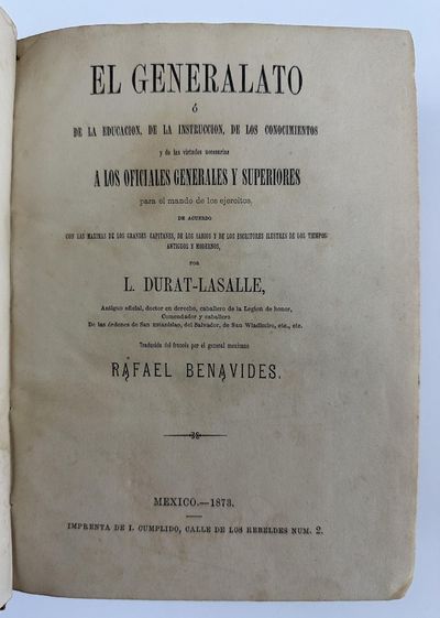 El Generalato o De la Educacion, de la Instruccion, de los Conocimientos y de los Virtudes Necesarias a los Oficiales Generales y Superiores para el Mando de los Ejercitos...