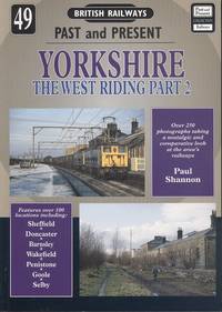 Yorkshire - The West Riding Part 2: (British Railways Past &amp; Present Series No.49) by Paul Shannon - 2011