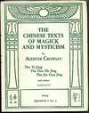 The Chinese Texts of Magick and Mysticism by Aleister Crowley. The Yi Jing. The Day De Jing. The Jin Gan Jing and others commented being Equinox V No. 3