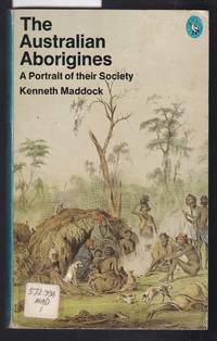 The Australian Aborigines - A Portrait of Their Society by Maddock, Kenneth - 1978