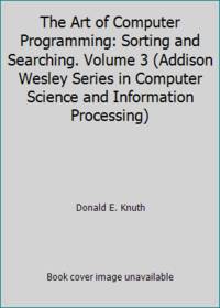 The Art of Computer Programming: Sorting and Searching. Volume 3 (Addison Wesley Series in...