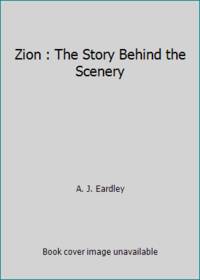 Zion : The Story Behind the Scenery by A. J. Eardley - 1979